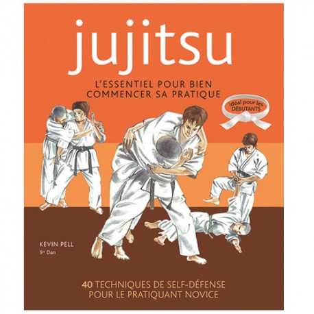 Jujitsu, l'essentiel pour bien commencer sa pratique, idéal pour les  débutants - Kevin Pell - BudoStore