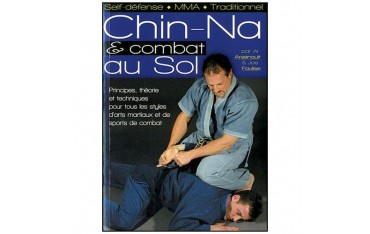 Chi-Na & combat au sol, principes, théorie et techniques pour tous les styles - Al Arsenault & Joe Faulise