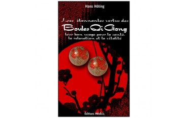 Les étonnantes vertus des Boules Qi Gong - Hans Hoting