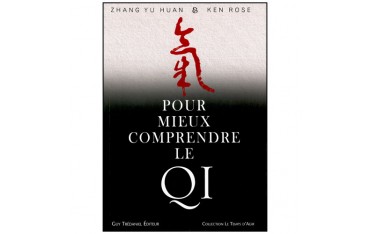 Pour mieux comprendre le Qi - Zhang Yu Huan/Ken Rose