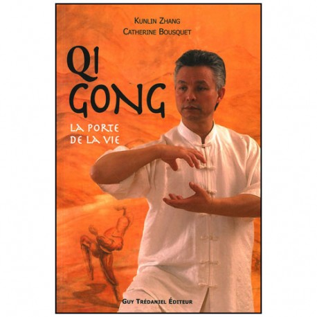 Qi Gong, la porte de la vie - Zhang & Bousquet