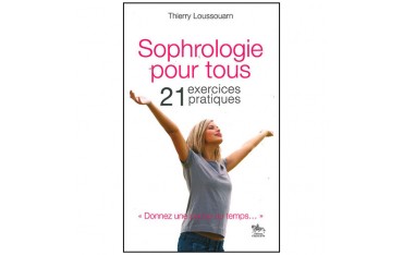 Sophrologie pour tous, 21 exercices pratiques - Thierry Loussouarn