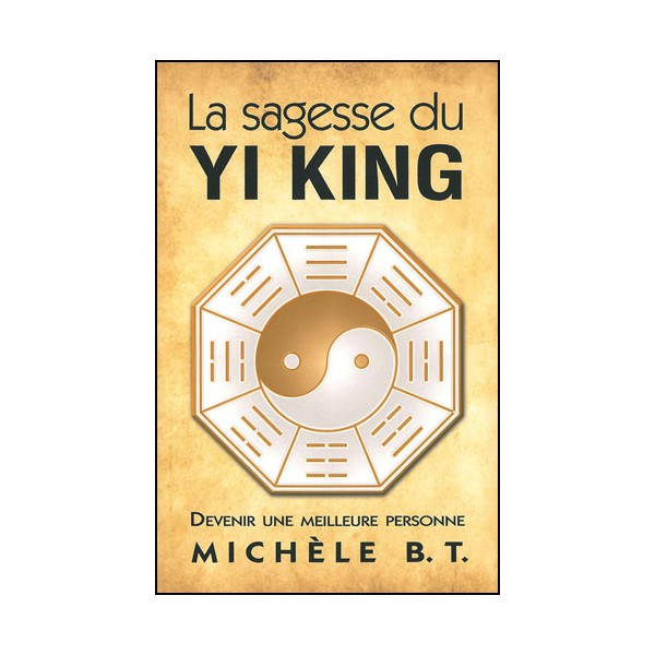 La sagesse du Yi King - Michèle B.T