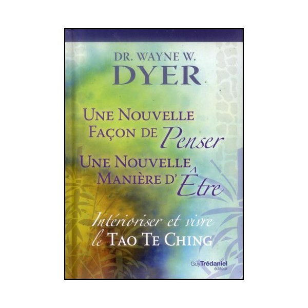 Une nouvelle façon de penser, d'être :  le Tao Te King - Dyer