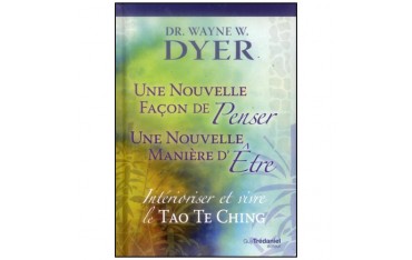 Une nouvelle façon de penser, d'être :  le Tao Te King - Dyer