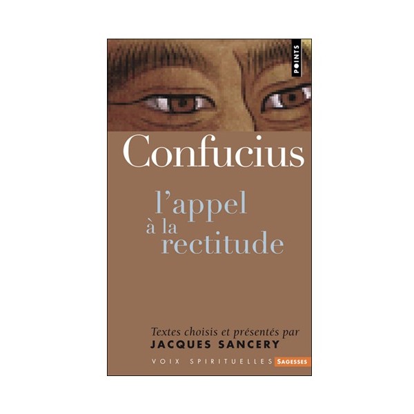 Confucius l'appel à la rectitude - Jacques Sancery