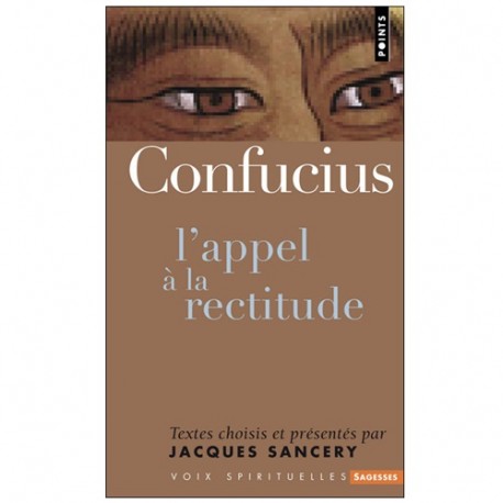 Confucius l'appel à la rectitude - Jacques Sancery