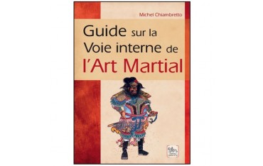 Guide sur la voie interne de l'Art Martial - Michel Chiambretto