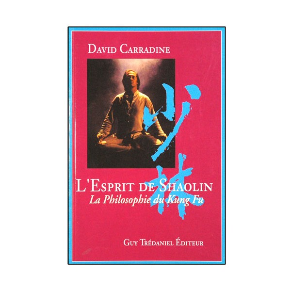 L'esprit de Shaolin, la philosophie du Kung-Fu - David Carradine