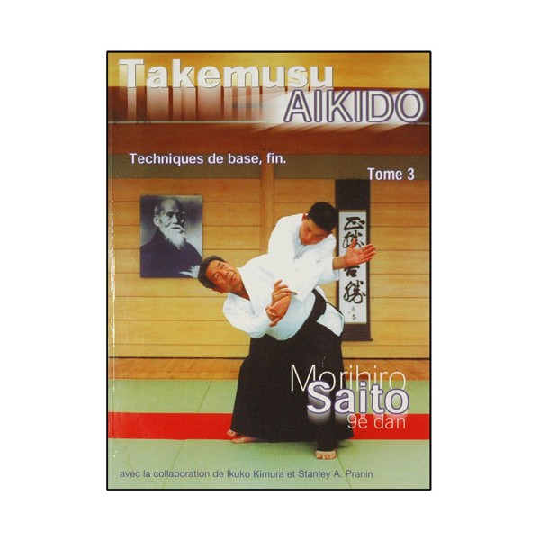 Takemusu Aikido T3, techniques de bases - Morihiro Saito (éd. 2013)