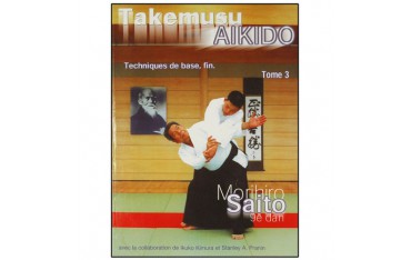 Takemusu Aïkido tome 3, techniques de bases, fin - Morihiro Saito, Ikuko Kimura et Stanley A. Pranin