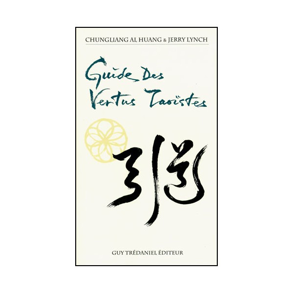 Guide des Vertus Taoïstes - Chungliang Al Huang/J. Lynch