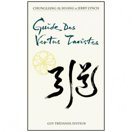 Guide des Vertus Taoïstes - Chungliang Al Huang/J. Lynch