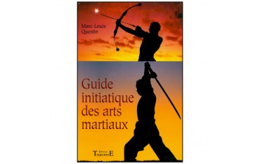 Guide initiatique des arts martiaux - Marc-Louis Questin