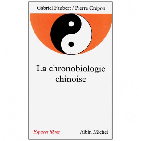 La chronobiologie chinoise - Gabriel Faubert/Pierre Crépon