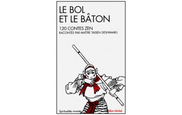 Le bol et le bâton, 120 contes Zen - Taisen Deshimaru