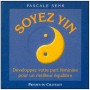 Soyez Yin, développez votre part féminine - Pascale Senk