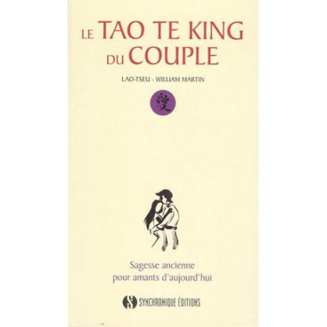 Le tao te king du couple, sagesse ancienne pour amants d'aujourd'hui - Lao-Tseu & William Martin