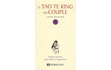 Le tao te king du couple, sagesse ancienne pour amants d'aujourd'hui - Lao-Tseu & William Martin