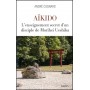 Aïkido l'enseignement secret d'un disciple de Ueshiba - André Cognard