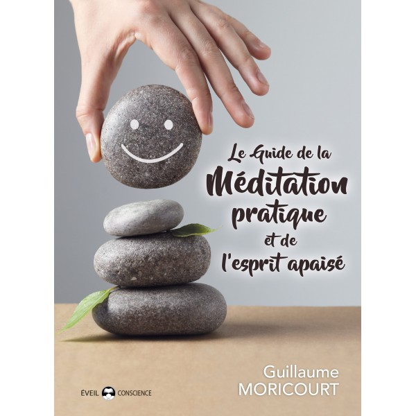 Le guide de la méditation pratique et de l'esprit apaisé - Guillaume Moricourt