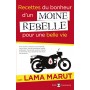 Recettes du bonheur d'un moine rebelle pour une belle vie - Lama Marut