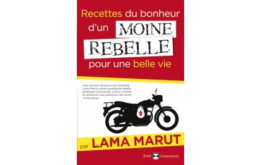 Recettes du bonheur d'un moine rebelle pour une belle vie - Lama Marut