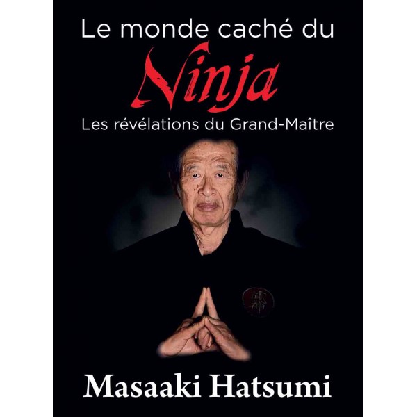 Le monde caché des Ninja, Les révélation du Gran-Maître - Masaaki Hatsumi