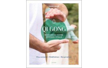 Qi Gong, Renforcez votre énergie vitale - Frank Adam