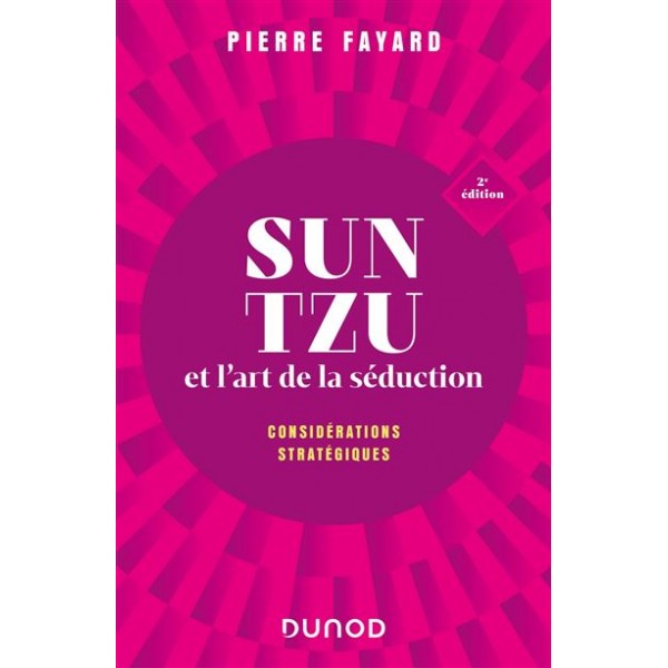 Sun Tzu, Stratégie et l'art de la Séduction, considérations stratégiques - Pierre Fayard (2ème edition)