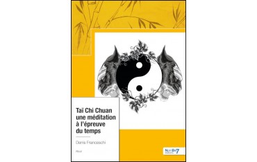 Taï Chi Chuan, une méditation à l'épreuve du temps - Denis Franceschi