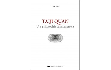 Taiji Quan, une philosophie du mouvement - Lou Yan