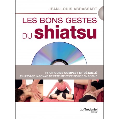 Les bons gestes du Shiatsu, un guide complet et détaillé (+DVD) - Jean-Louis Abrassart