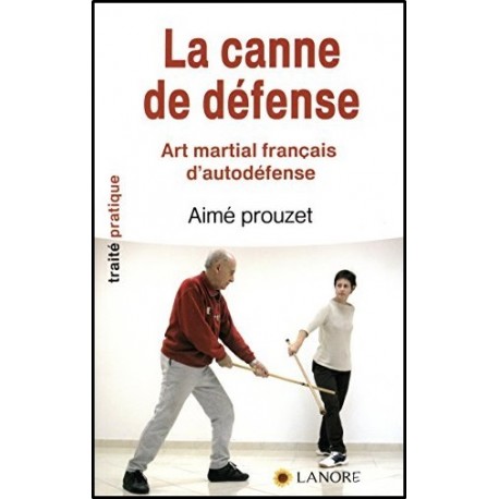 La canne de défense? Art martial français d'autodéfense - Aimé Prouzet