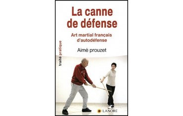 La canne de défense? Art martial français d'autodéfense - Aimé Prouzet