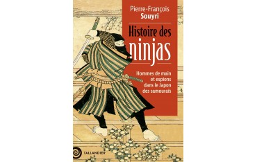 Histoire des ninjas: Hommes de main et espions dans le Japon des samouraïs - Pierre-François Souyri