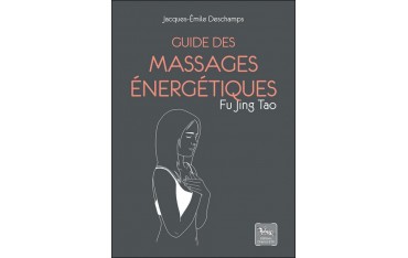 Guide des Massages énergétiques, Fu Jing Tao - Jacques-Emile Deschamps