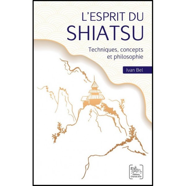 L'Esprit du Shiatsu, techniques, concepts et philosophie - Ivan Bel