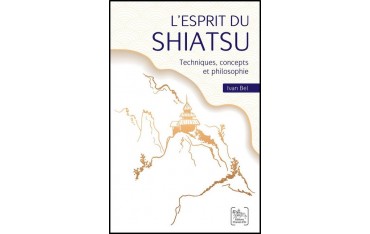 L'Esprit du Shiatsu, techniques, concepts et philosophie - Ivan Bel