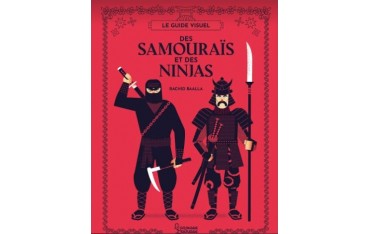 Le guide visuel des Samouraïs et des Ninjas - Rachid Baalla