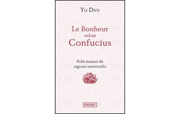 Le bonheur selon Confucius, petit manuel de sagesse  - Yu  Dan