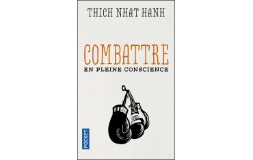 Combattre en pleine conscience - Thich Nhat Hanh