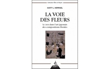 La voie des fleurs,le Zen dans l'art japonais des compositions florales - Gusty L. Herrigel