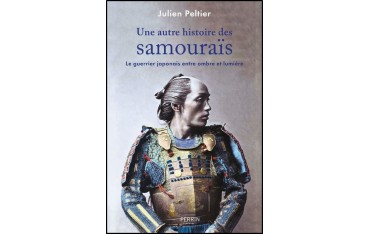 Une autre histoire des Samouraïs, Le guerrier japonais entre ombre et lumière - Julien Peltier