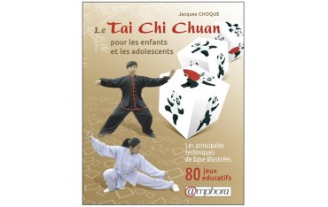 Le Tai Chi Chuan pour les enfants et les adolescents, les principales techniques de base illustrées - Jacques Choque