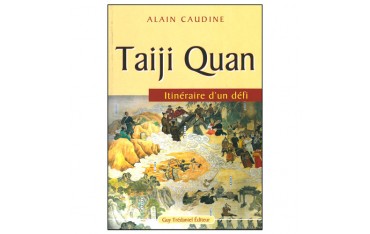 Taiji Quan, itinéraire d'un défi - Alain Caudine